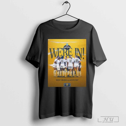 West Virginia Vs Kentucky We’re In 2024 DI Women’s Soccer Championship NCAA Poster t-shirt