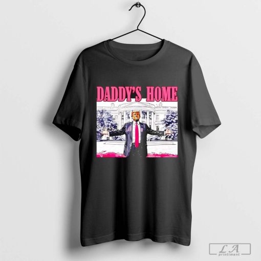 White House daddy's home Trump shirt