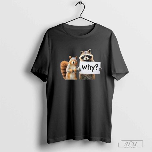 Why, My Life Mattered Squirrel Peanut and Fred Shirt