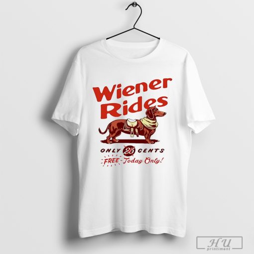 Wiener Rides only cents free today only dachshund dog shirt