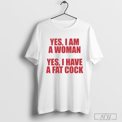 Yes I Am A Woman Yes I Have T-shirt