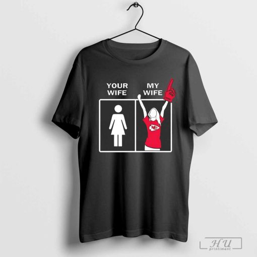 Your wife my wife fan girls Kansas City Chiefs shirt