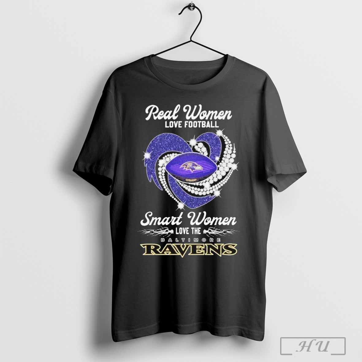 Baltimore Ravens Real Women Love Football Smart Women Love The Ravens T Shirt Sweatshirt Cutom Poster Coffee Mugs Ornaments
