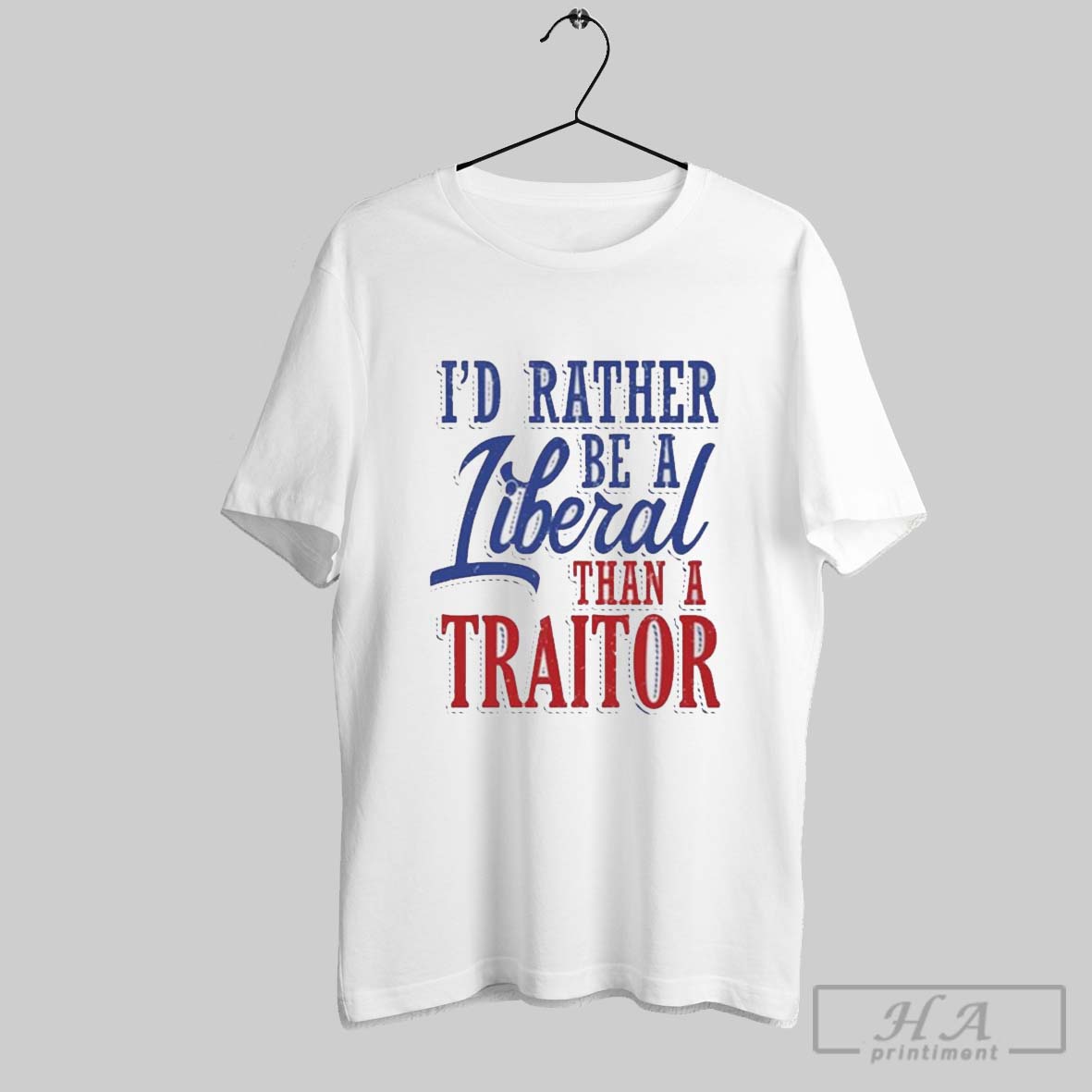 Id Rather Tiberal Than A Traitor T Shirt