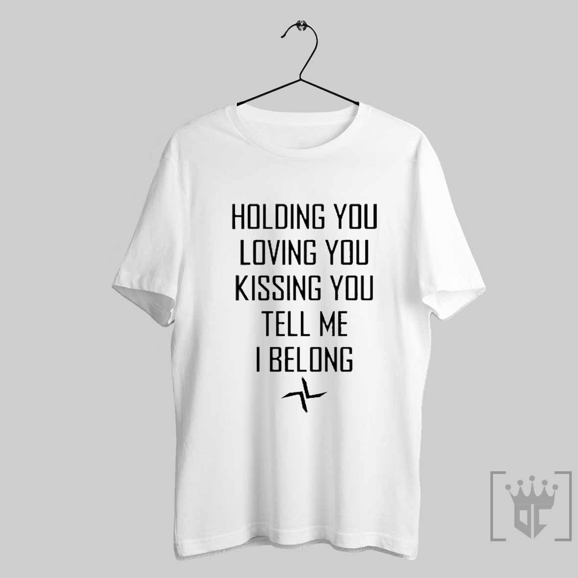 Night Gallery Holding You Loving You Kissing You Tell Me I Belong Shirt