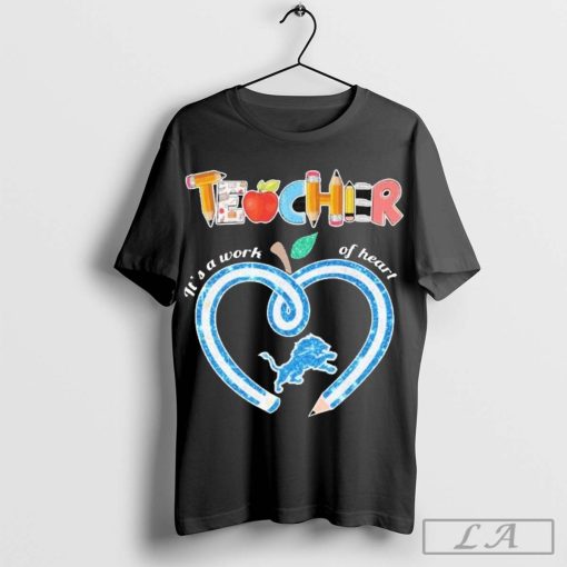 Official Detroit Lions Teacher It A Work Of Heart Shirt