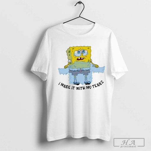 Official Spongebob Tears Sweater I Made It With My Tears Shirt