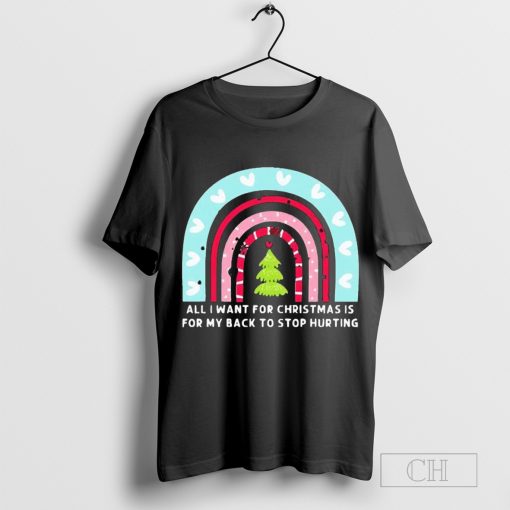 Rainbow All I Want For Christmas Is For My Back To Stop Hurting Shirt