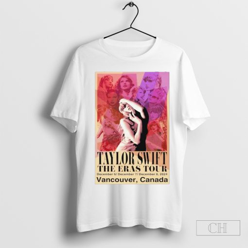 Taylor Swift The Eras Tour On Dec 6-8 2024 In Vancouver BC T-shirt