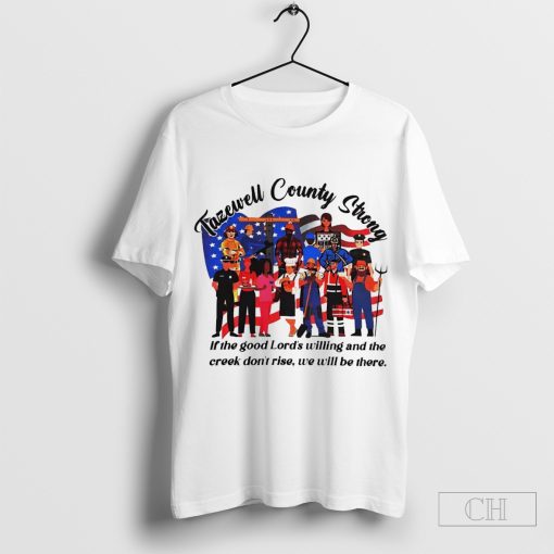 Tazewell country strong if the good Lord’s willing and the creek don’t rise we will be there shirt