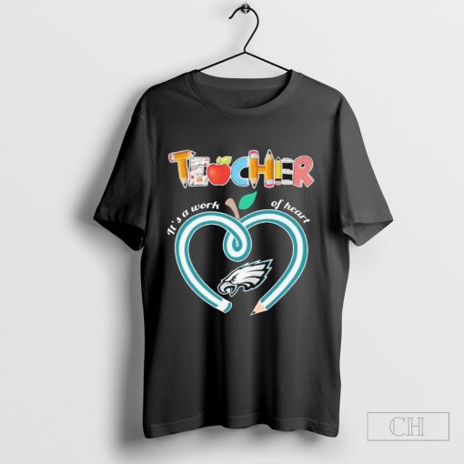 Teacher It’s A Work Of Heart Philadelphia Eagles Shirt