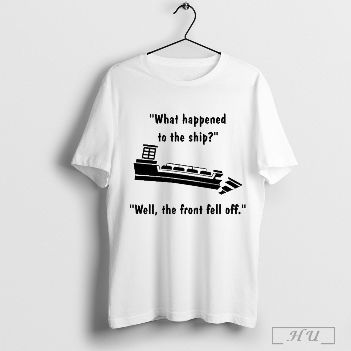 What Happened To The Ship Well The Front Fell Off T Shirt Sweatshirt Cutom Poster Coffee Mugs Ornaments