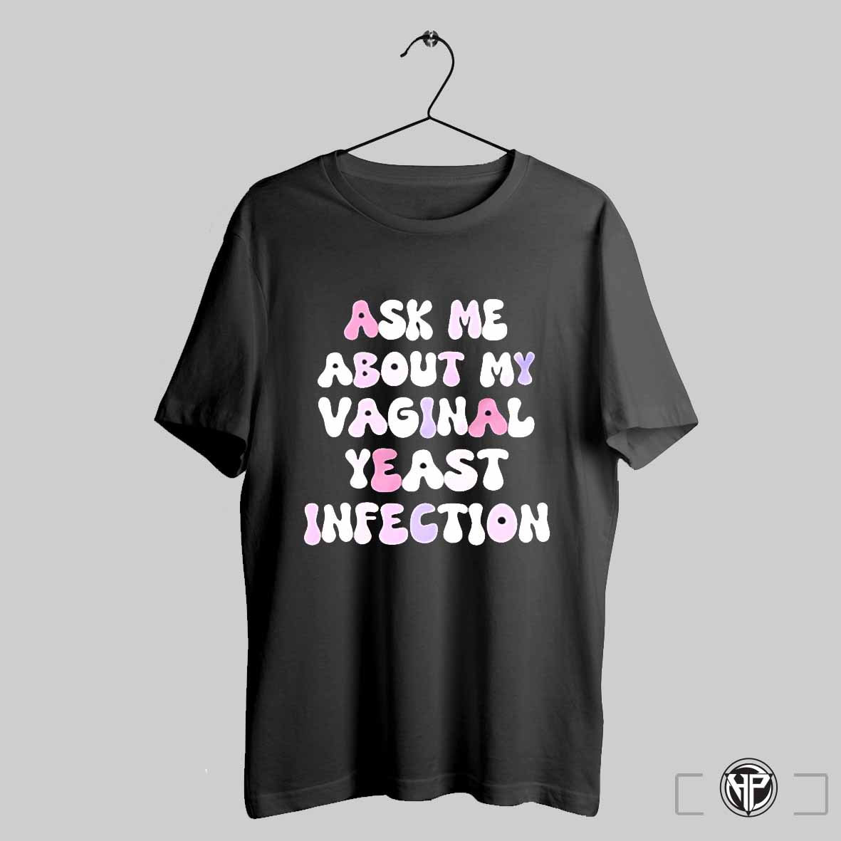 Ask Me About My Vaginal Yeast Infection Shirt Trendy Sweatshirt