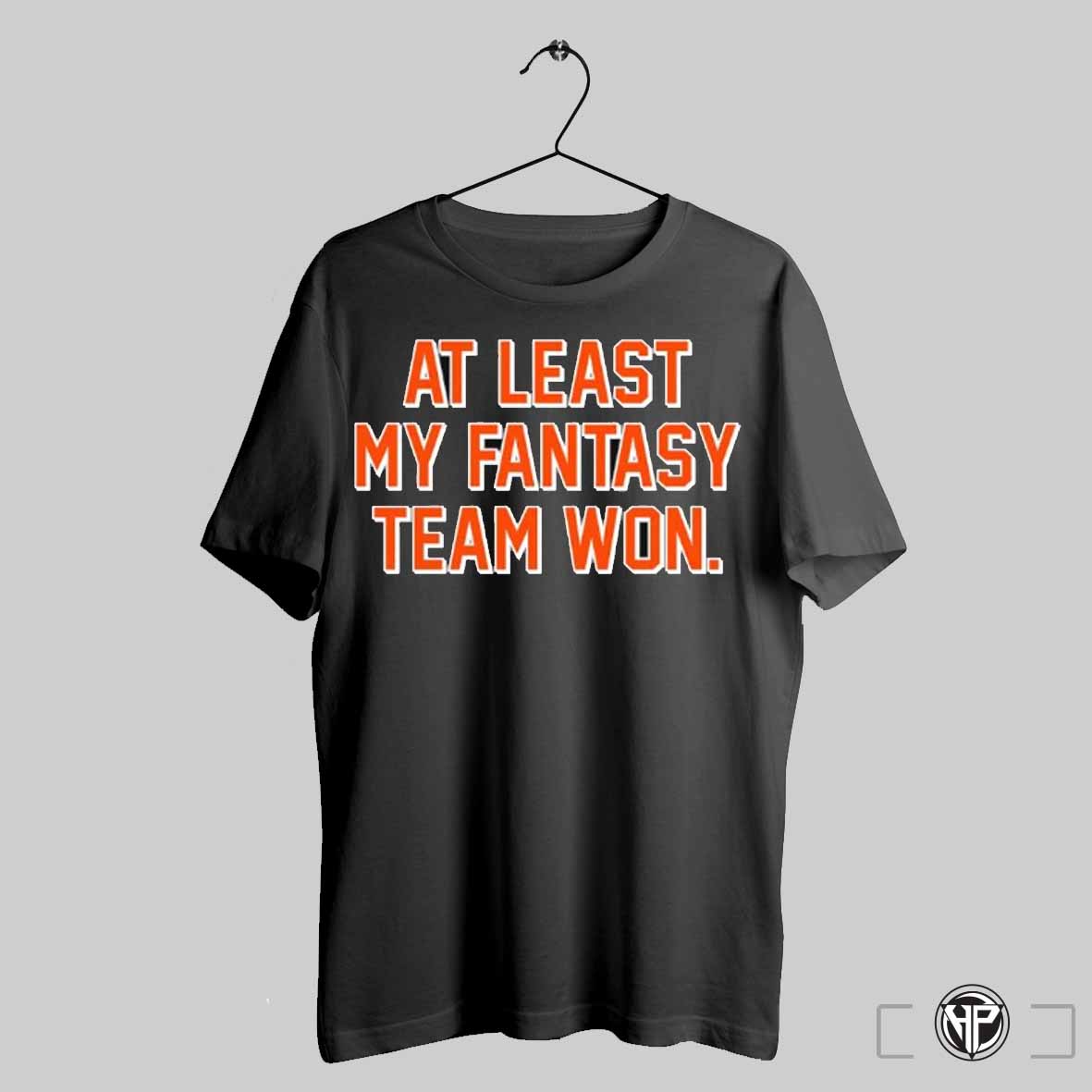 At Least My Fantasy Team Won Shirt Trendy Sweatshirt