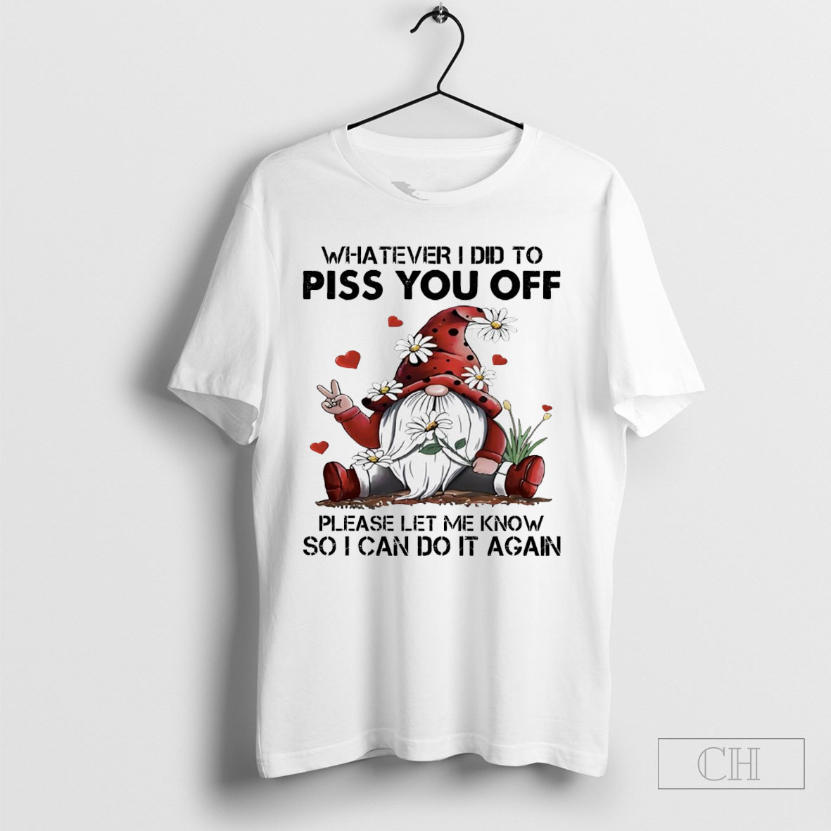 Gnome Whatever I Did To Piss You Off Please Let Me Know So I Can Do It Again Shirt