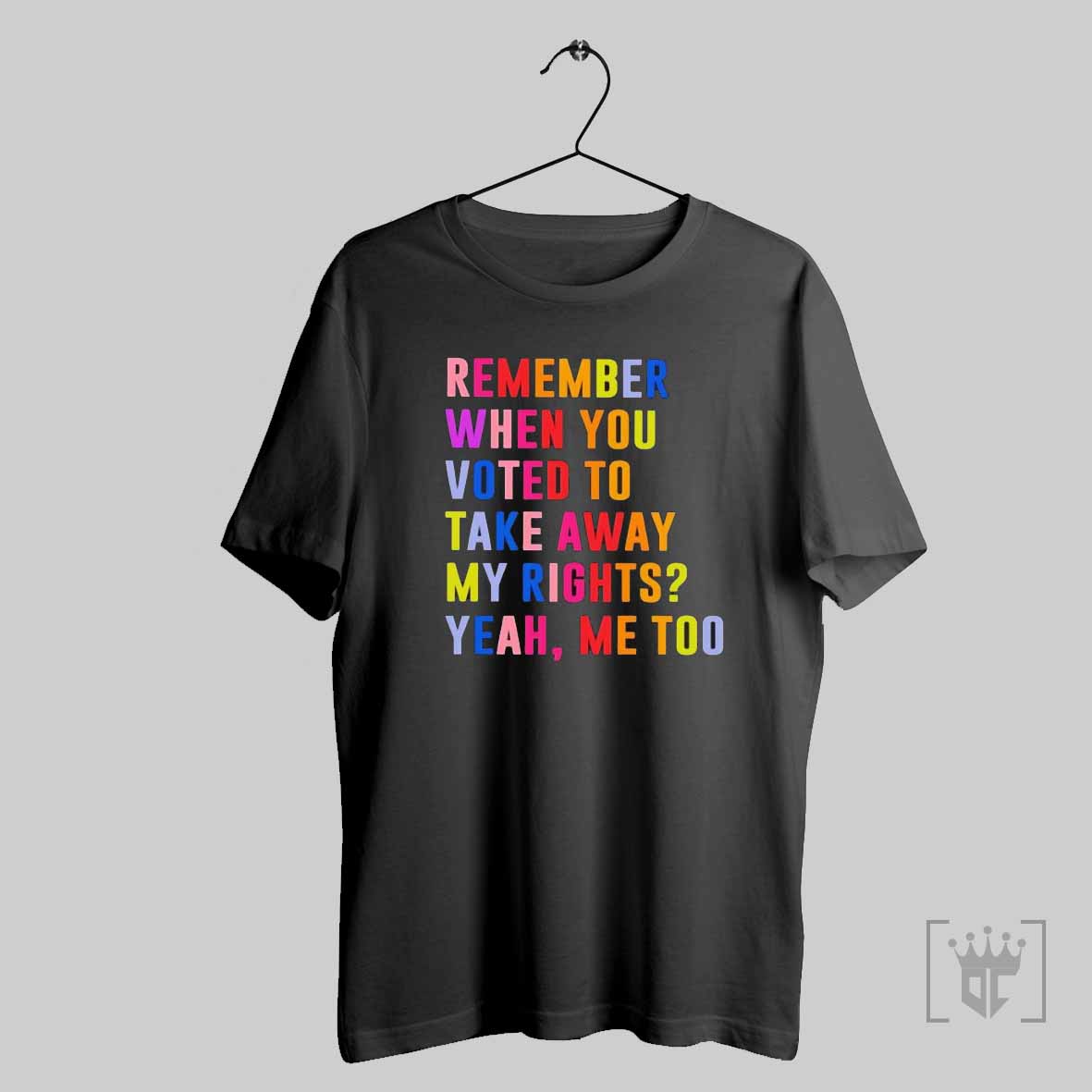Remember When You Voted To Take Away My Rights Yeah T Shirt