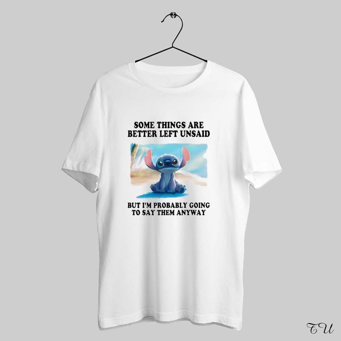 Stitch Some Things Are Better Left Unsaid But Im Probably Going To Say Them Anyway Shirt