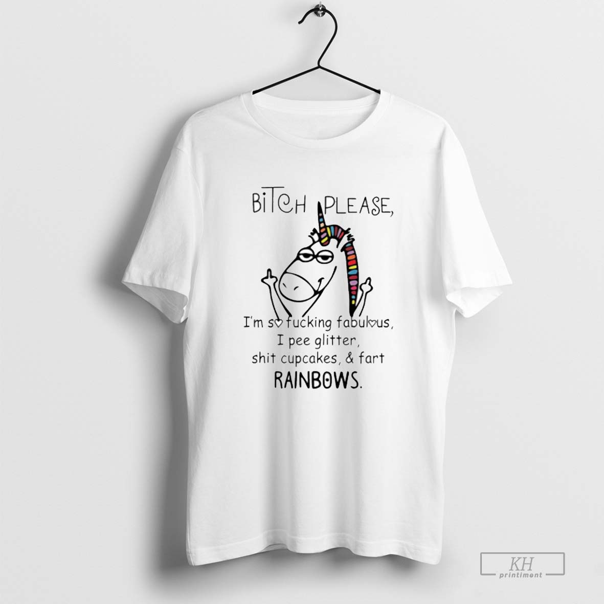 Unicorn Bitch Please Im So Fucking Fabulous I Pee Glitter Shit Cupcakes And Fart Rainbow Shirt T Shirt Sweatshirt Cutom Poster Coffee Mugs Ornaments