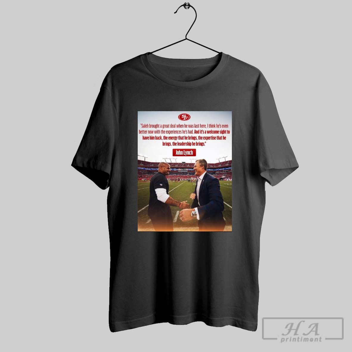 San Francisco 49ers John Lynch Saleh Brought A Great Deal When He Was Last Here I Think Hes Even Better Now With The Experiences Hes Had Poster T Shirt