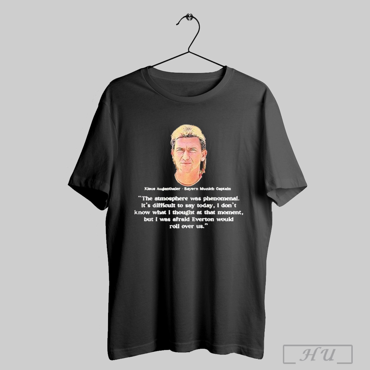 Klaus Augenthaler Bayern Munich Captain The Atmosphere Was Phenomenal T Shirt Sweatshirt