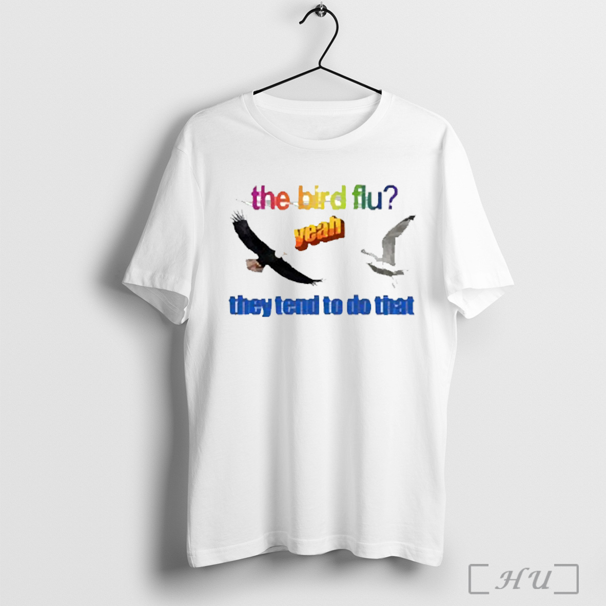 The Bird Flu They Tend To Do That 2025 T Shirt Sweatshirt