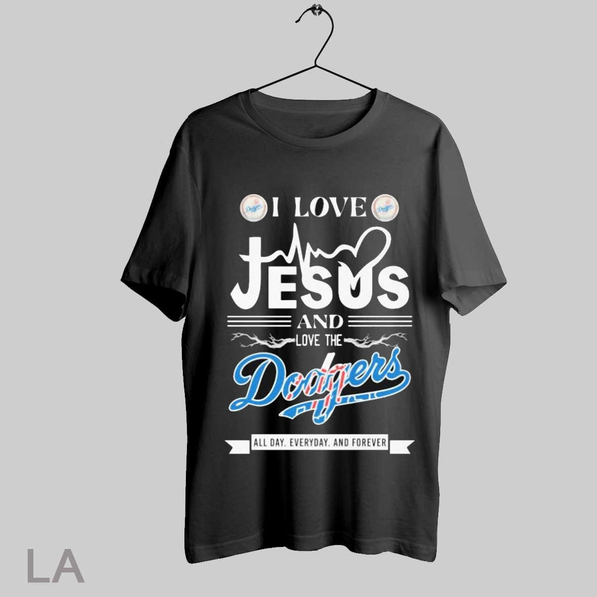 Top I Love Jesus And The Los Angeles Dodgers All Day Everyday And Forever T Shirt Sweatshirt Tee Shirt