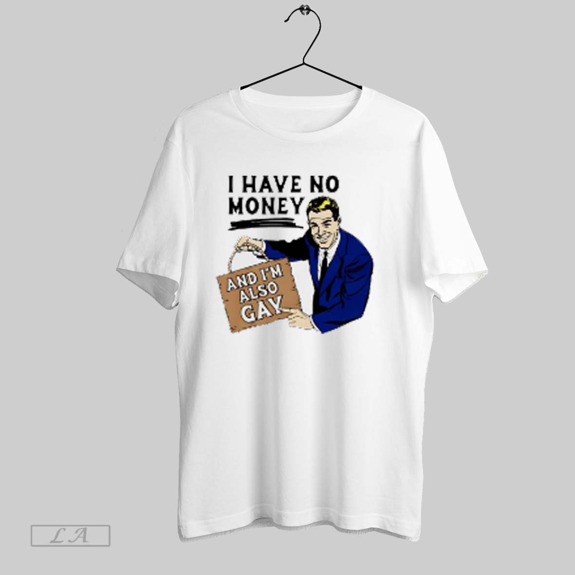 Top I Have No Money And Im Also Gay T Shirt Sweatshirt Hoodie Shirt