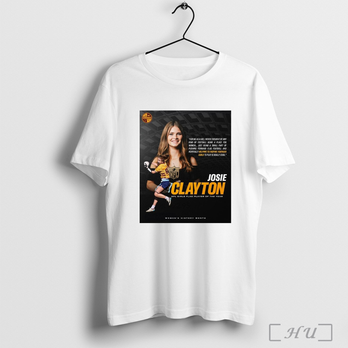 Trendy Josie Clayton 2025 Nfl Girls Flag Girls Player Of The Year For Me As A Kid I Never Thought Of Any Kind Of Football Being A Place For Women Poster T Shirt