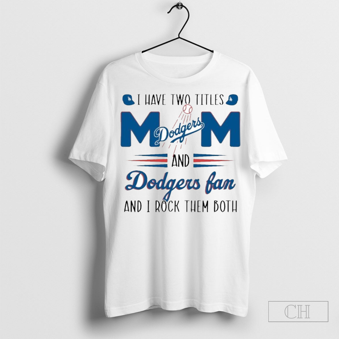 I Have To Titles Los Angeles Dodgers Mom And Dodgers Fan And I Rock Them Both Sweatshirt Tee Shirt