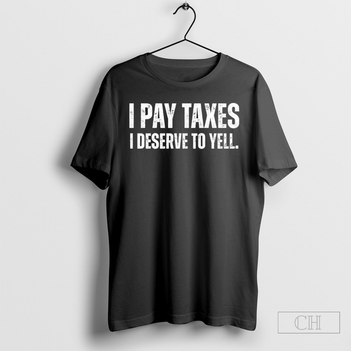 I Pay Taxes I Deserve To Yell Funny Political Tee Sweatshirt Tee Shirt