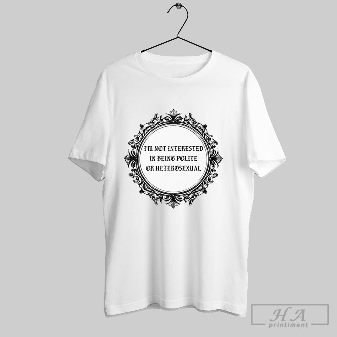 Im Not Interested In Being Polite Or Heterosexiual T Shirts