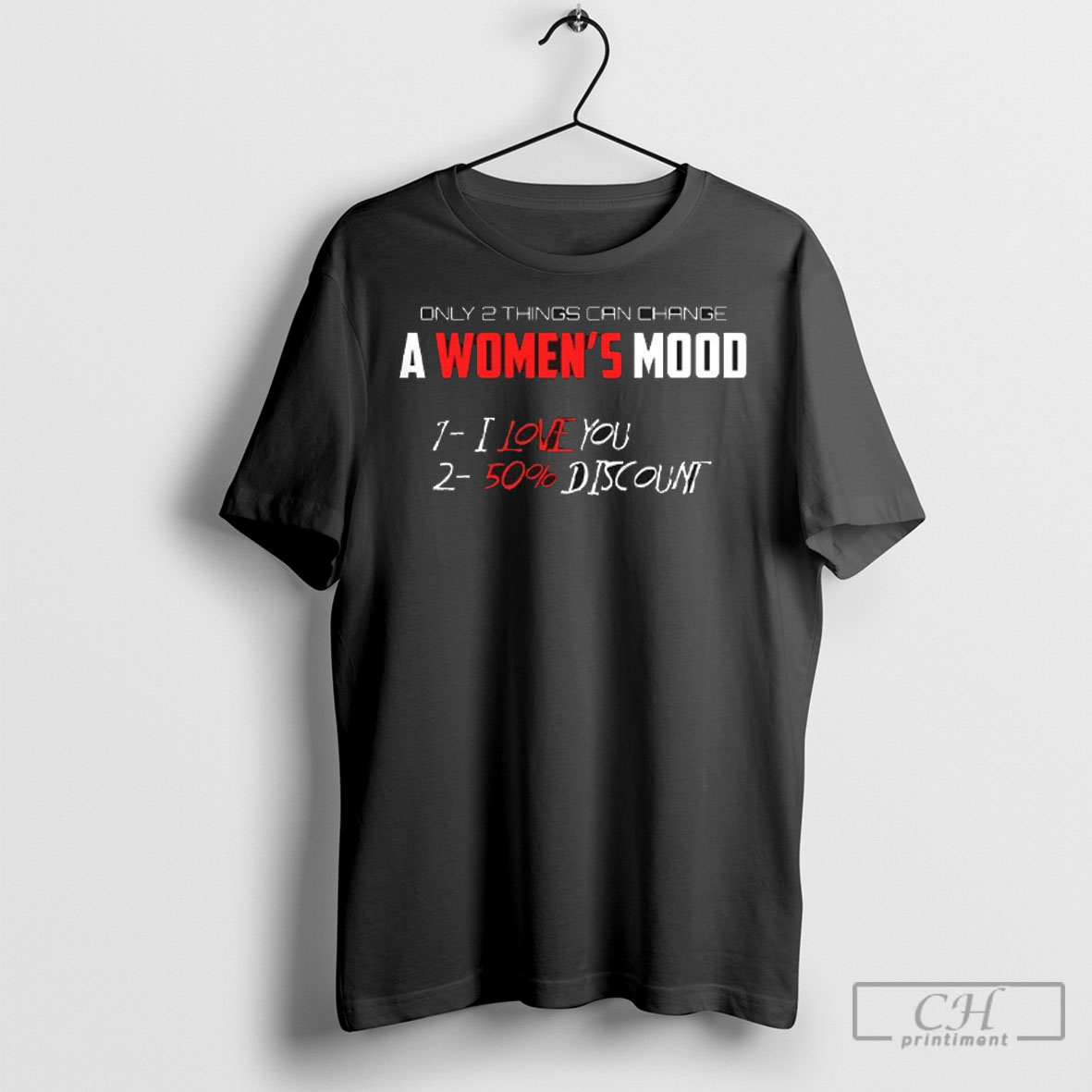 Only 2 Things Can Change A Womens Mood Shirt