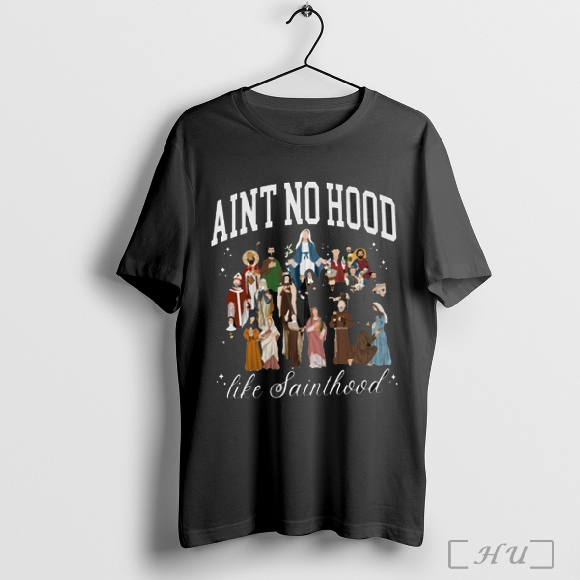 Aint No Hood Like Sainthood T Shirt Sweatshirt