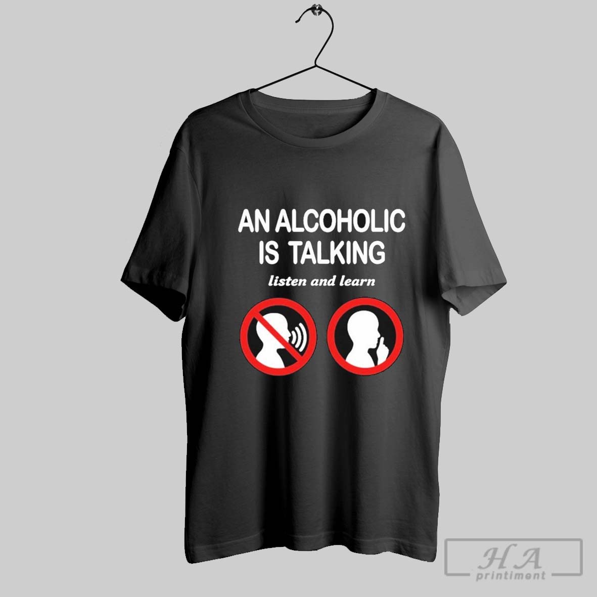 An Alcoholic Is Talking Listen And Learn T Shirts