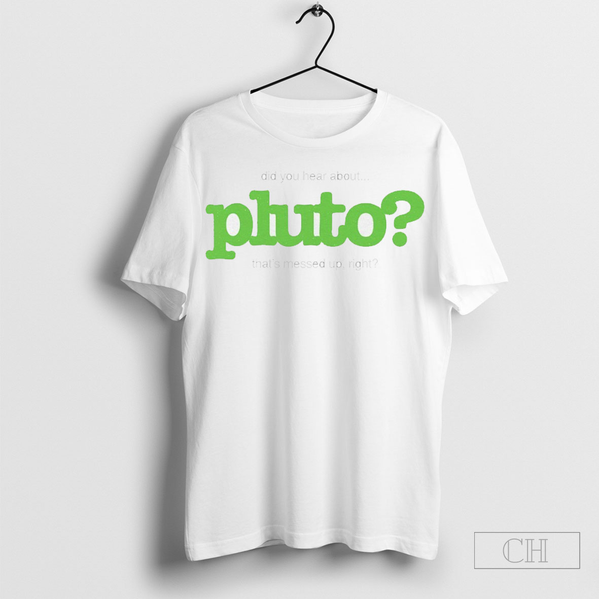 Did You Hear About Pluto Thats Messed Up Right Shirt