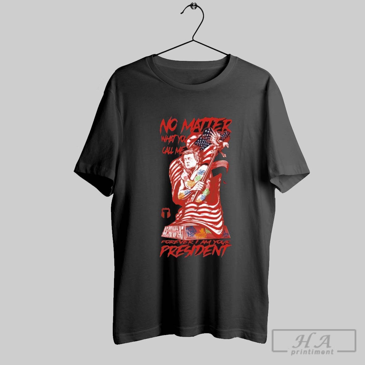 Donald J Trump 45 47 No Matter What You Call Me Forever I Am Your President T Shirts