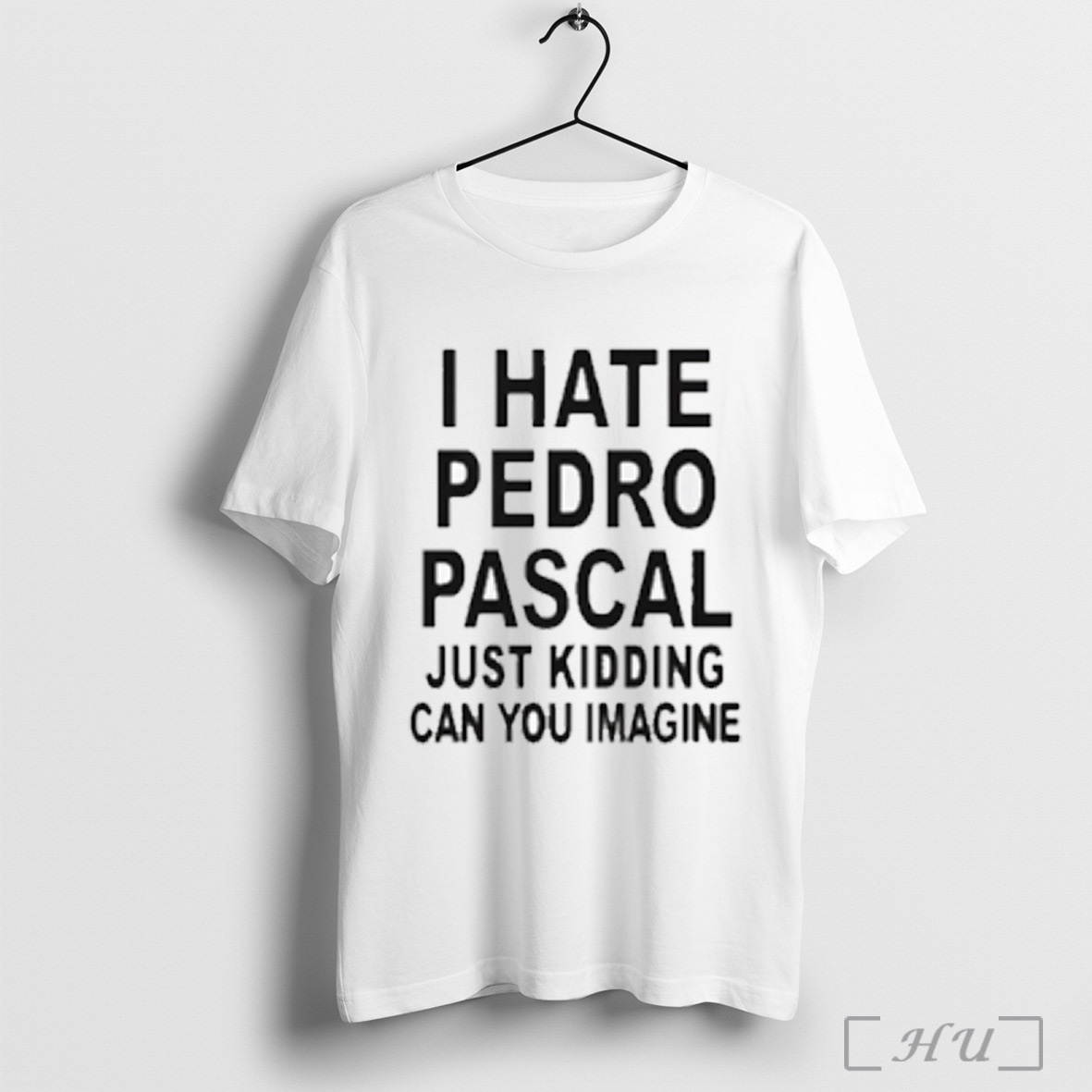 I Hate Pedro Pascal Just Kidding Can You Imagine T Shirt Sweatshirt Png