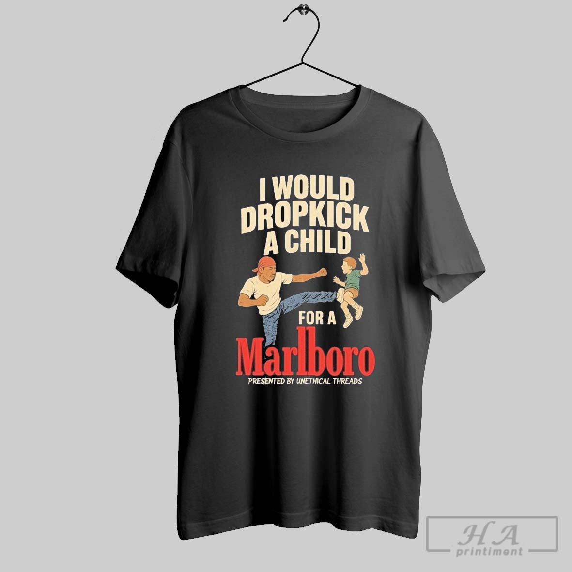 I Would Dropkick A Child For A Marlboro Cigarette T Shirts