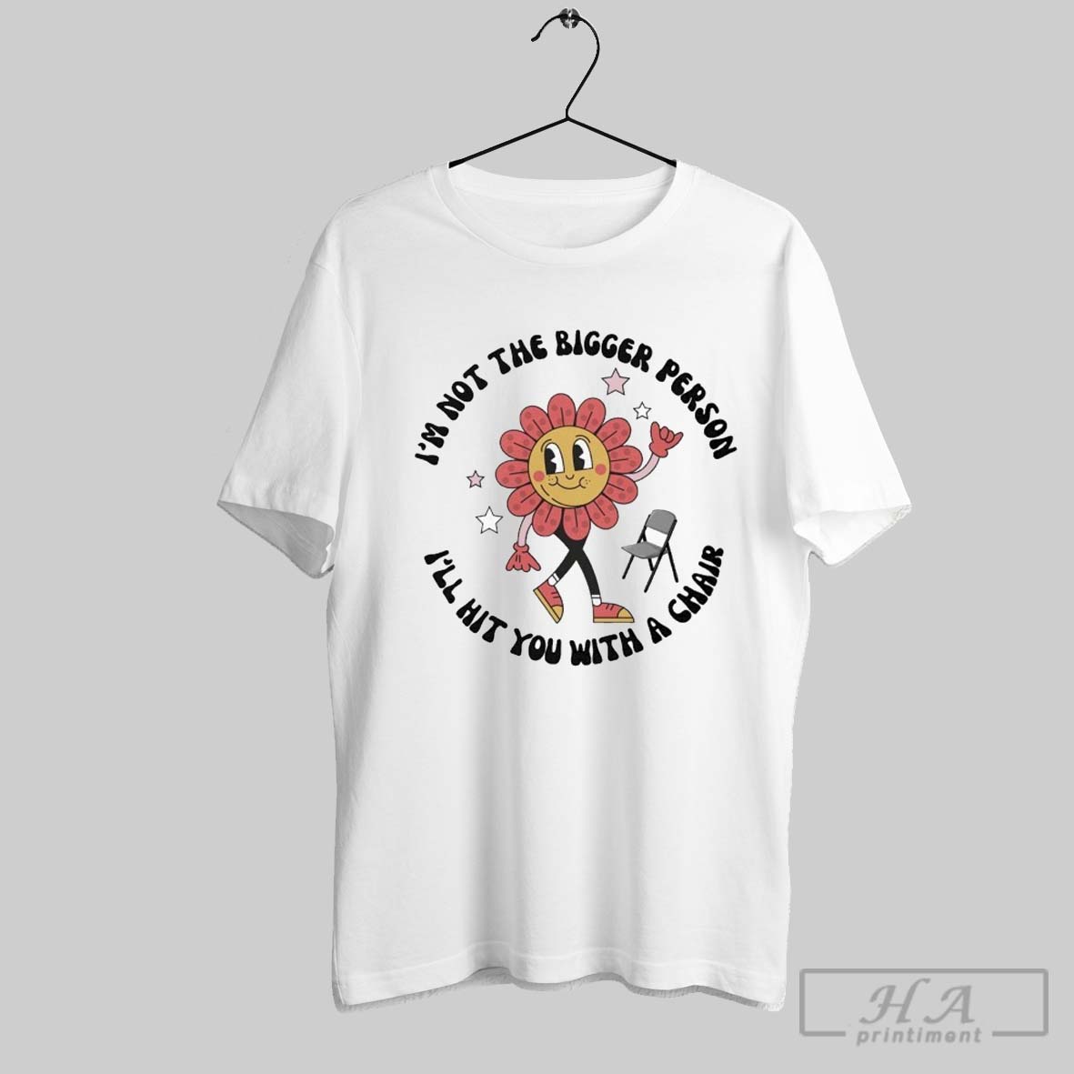 Im Not The Bigger Person Ill Hit You With A Chair Flower T Shirts