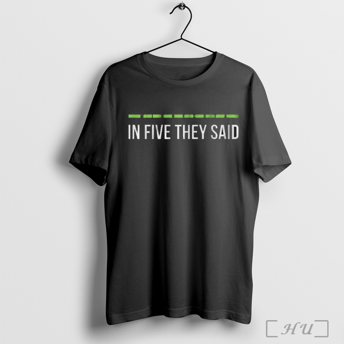 In Five They Said T Shirt Sweatshirt Png