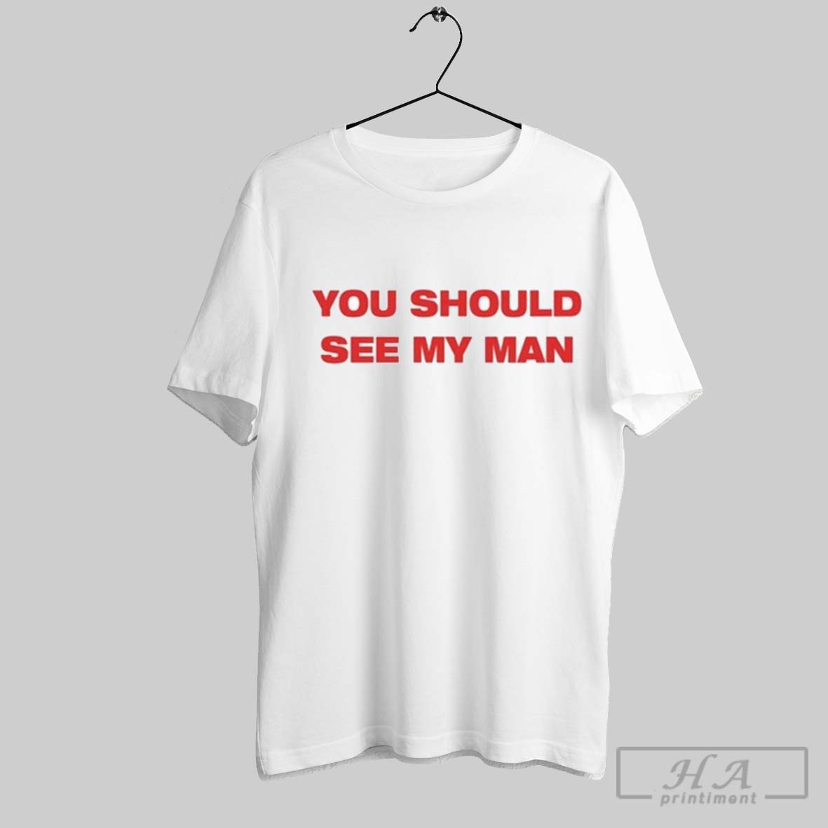 Inji You Should See My Man T Shirts