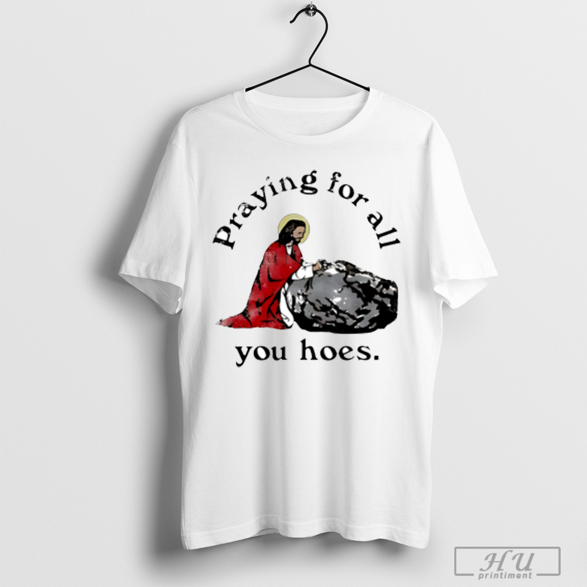 Jesus Praying For All You Hoes Christian T Shirt Sweatshirt
