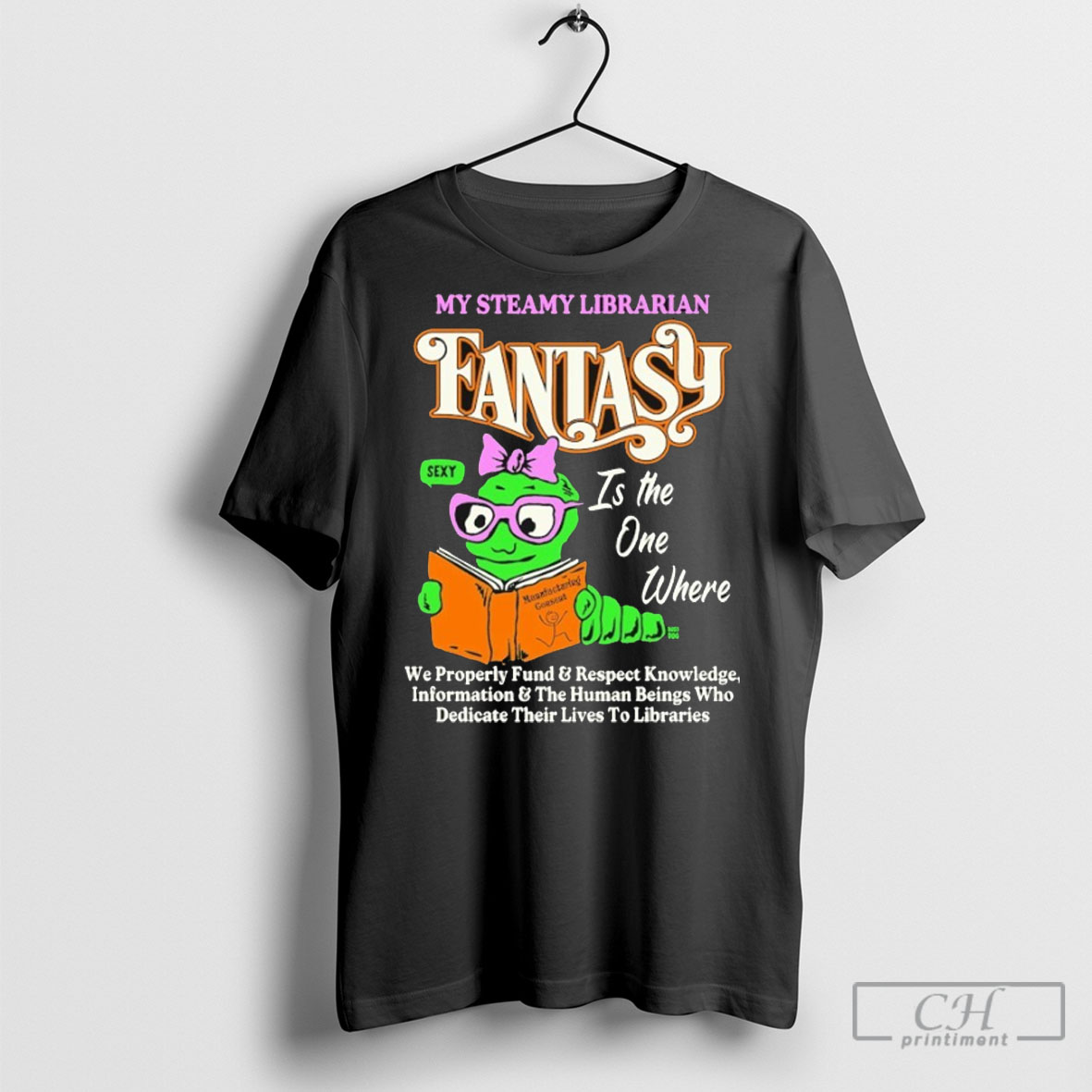 My Steamy Librarian Fantasy Sexy Is The One Where We Properly Fund And Respect Knowledge Information And The Human Beings Who Dedicate Their Lives To Libraries T Shirt