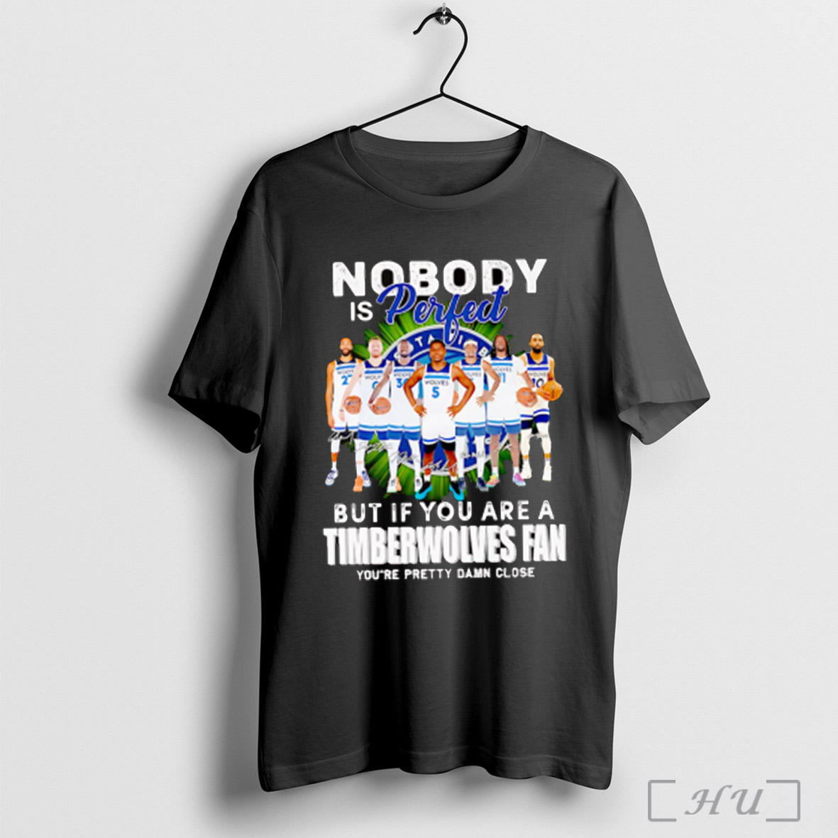 Nobody Is Perfect But If You Are A Timberwolves Fan Youre Pretty Damn Close T Shirt Sweatshirt