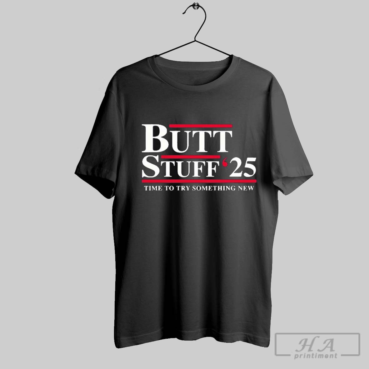 Official Butt Stuff 2025 Political Time To Try Something New T Shirt