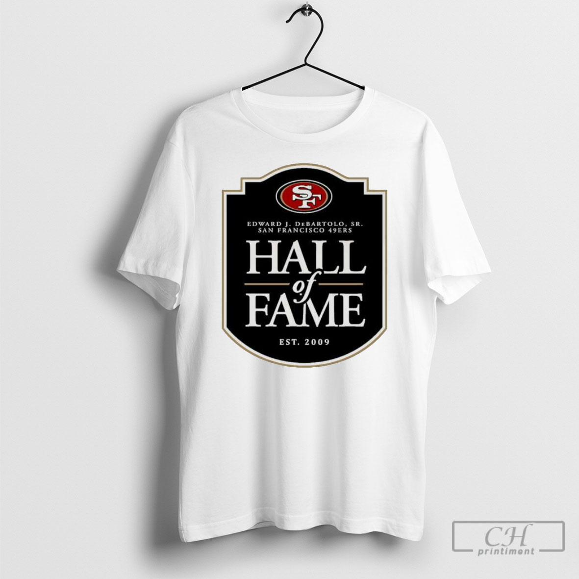 Official San Francisco 49ers Hall Of Fame Edward J Debartolo Sr Est 2009 Logo Tee Shirt Sweatshirt