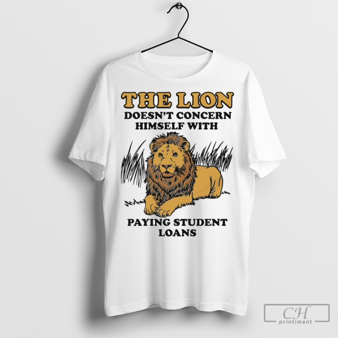 Official The Lion Doesnt Concern Himself With Paying Student Loans Tee Shirt Sweatshirt