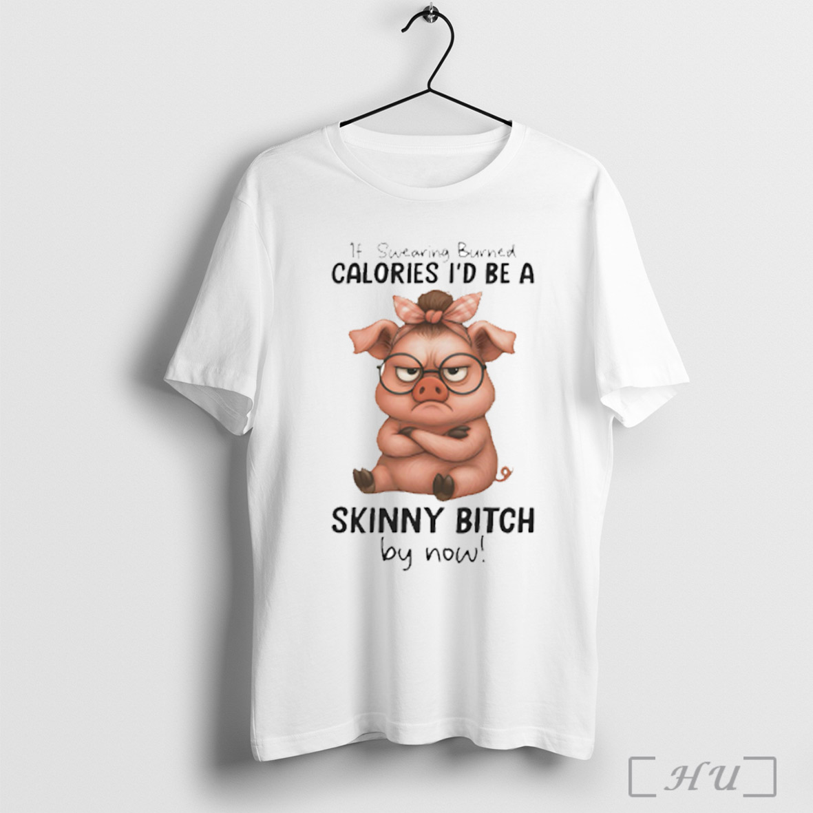 Pig If Swearing Burned Calories Id Be A Skinny Bitch By Now T Shirt Sweatshirt