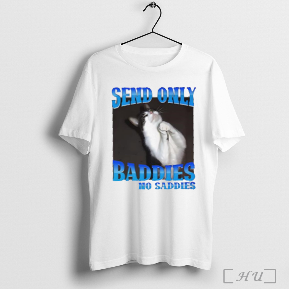 Send Only Baddies No Saddies T Shirt Sweatshirt