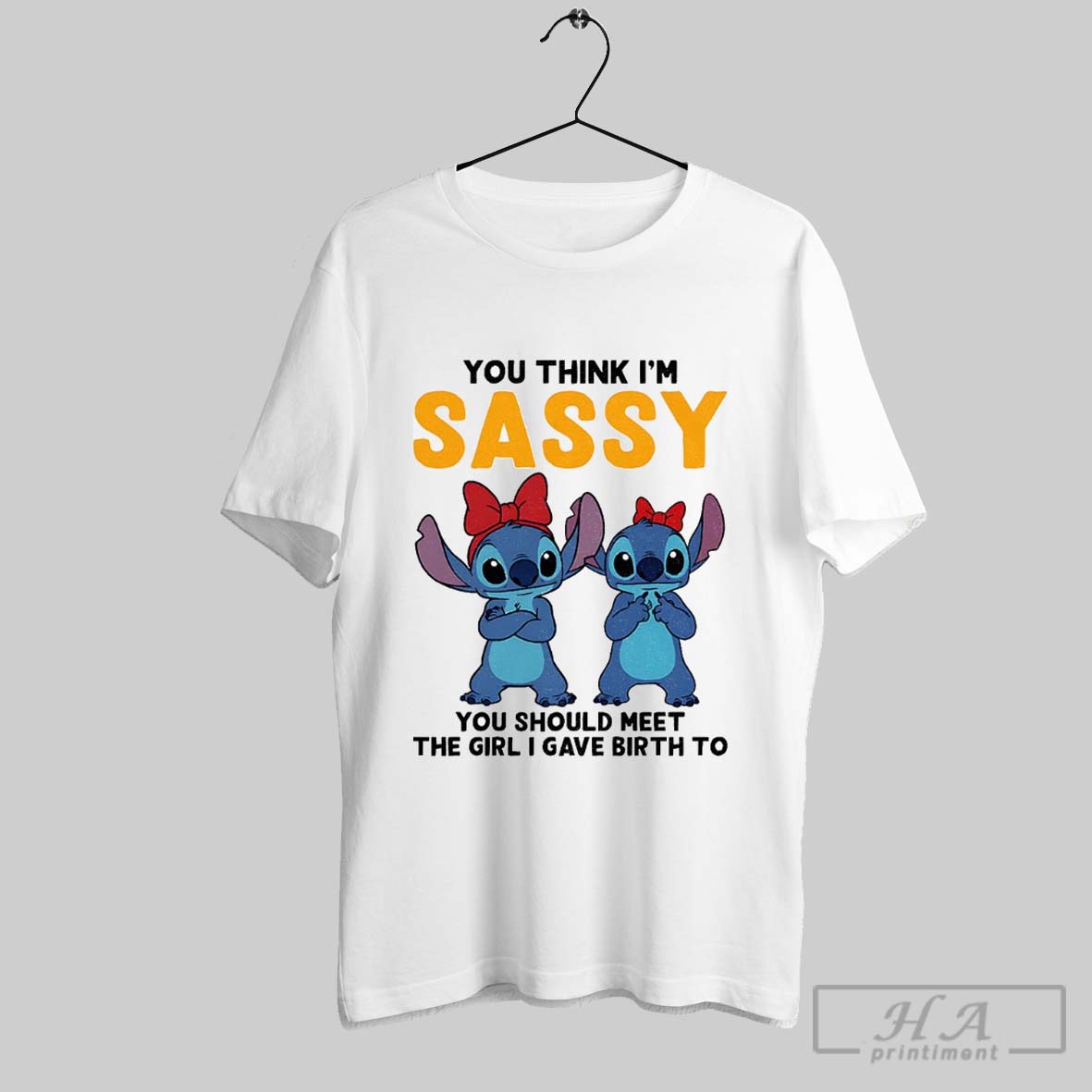Stitch You Think Im Sassy You Should Meet The Girl I Gave Birth To Shirt